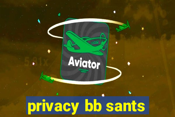 privacy bb sants